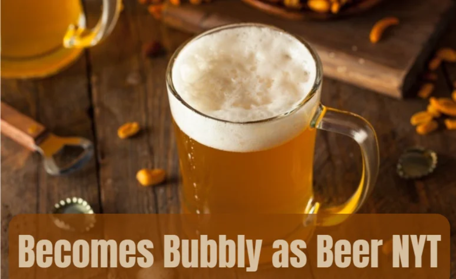 becomes bubbly as beer